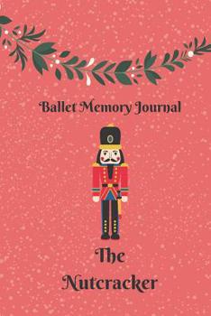 Paperback The Nutcracker Ballet Memories: Ballet Performance Journal and Notebook Book