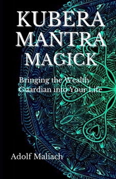 Paperback Kubera Mantra Magick: Bringing the Wealth Guardian into Your Life Book