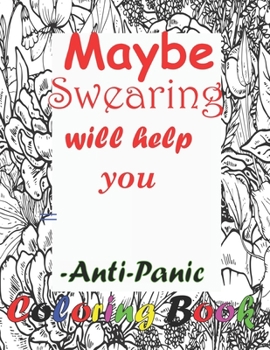 Maybe swearing will help you-Anti-Panic Coloring Book: Stress Relief,Motivating Words Coloring Book for Adults Nurse.