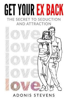 Paperback Get Your Ex Back: The Secret to Seduction and Attraction Book