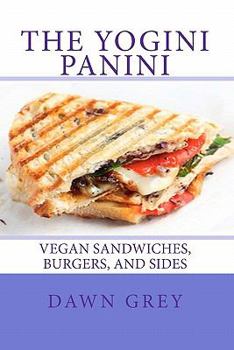 Paperback The Yogini Panini: Vegan Sandwiches, Burgers, and Sides Book