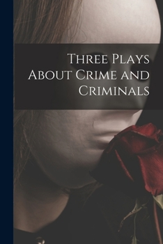 Paperback Three Plays About Crime and Criminals Book