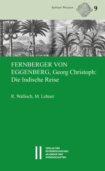 Fernberger Von Eggenberg, Georg Christoph: Die Indische Reise: Deutsche Ubersetzung Mit Anmerkungen Und Lateinischem Originaltext (Edition Woldan, 9)
