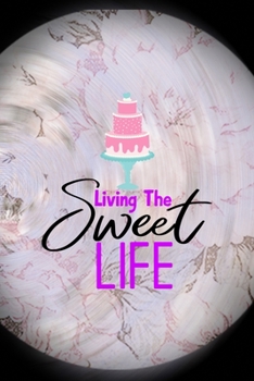 Paperback Living The Sweet Life: All Purpose 6x9 Blank Lined Notebook Journal Way Better Than A Card Trendy Unique Gift Pink Flower Baking Book