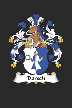 Dorsch: Dorsch Coat of Arms and Family Crest Notebook Journal (6 x 9 - 100 pages)