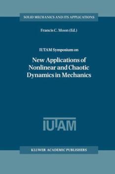 Paperback Iutam Symposium on New Applications of Nonlinear and Chaotic Dynamics in Mechanics: Proceedings of the Iutam Symposium Held in Ithaca, Ny, U.S.A., 27 Book