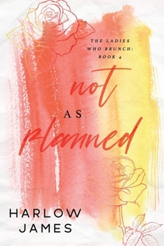 Not As Planned - Book #4 of the Ladies Who Brunch