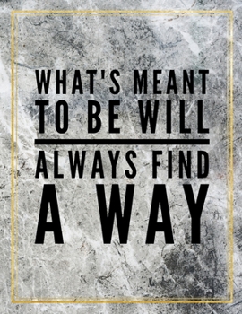 What's meant to be will always find a way.: Marble Design 100 Pages Large Size 8.5" X 11" Inches Gratitude Journal And Productivity Task Book