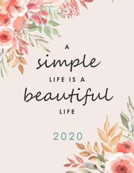 Paperback 2020 Planner, Diary And Dot Grid Journal With Weekly Gratitude: A Simple Life Is A Beautiful Life - 8.5 x 11 inches - Weekly View, Monthly Calendars, Book