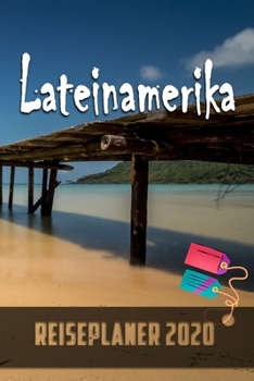 Lateinamerika - Reiseplaner 2020: Urlaubsplaner für deine Reise in 2020 | Checklisten | Kontaktdaten | Packliste | Platz für Fotos und Zeichnungen | 108 Seiten | 6" x 9" (ca. Din-A5) (German Edition)