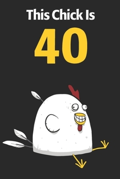 This Chick Is 40: Cute 40th Birthday 122 Page Diary Journal Notebook Planner Gift For Chicken Lovers