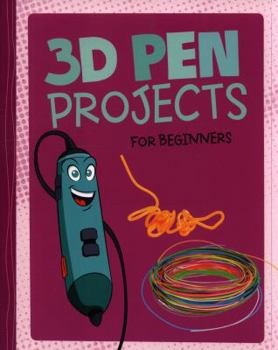 Paperback 3D Pen Projects for Beginners (Dabble Lab: Hands-On Projects for Beginners) Book