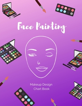 Paperback Face Painting Makeup Design Chart Book: Log and Practice Your Looks on Blank Face Charts for Professional and Amateur Face Painters Book