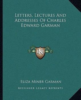 Paperback Letters, Lectures And Addresses Of Charles Edward Garman Book