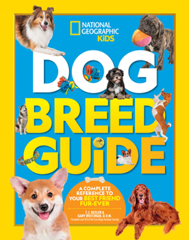 Dog Breed Guide: A Complete Reference to Your Best Friend Fur-Ever - Book  of the Nat Geo Kids Pet Guide