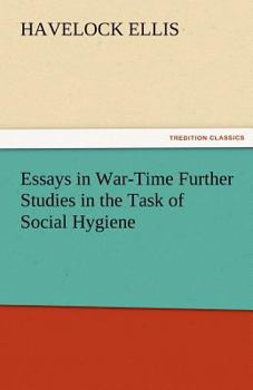 Essays in War-Time. Further Studies in the Task of Social Hygiene (Essay index reprint series)