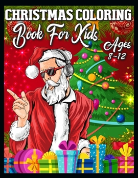 Paperback Christmas Coloring Book for Kids Ages 8-12: A Collection of Fun and Easy Christmas Eve Santa Claus Gifts Coloring Pages for Kids, Toddlers and Prescho Book