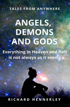 Paperback Angels. Demons and Gods: Everything in Heaven and Hell is not always as it seems Book