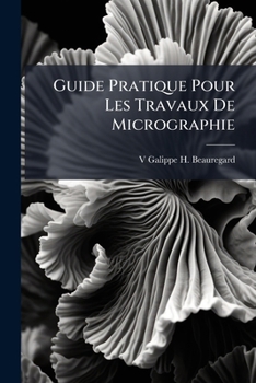 Paperback Guide Pratique Pour Les Travaux De Micrographie [French] Book