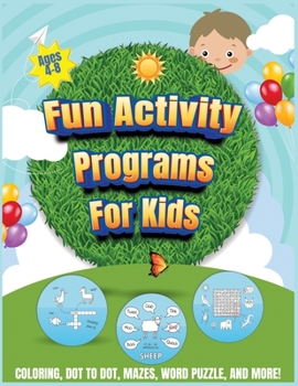 Paperback Fun Activity Programs For Kids Ages 4-8: Coloring, Dot to Dot, Mazes, Crossword, Guessing Game, World Puzzle, and More! Book