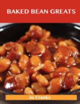 Paperback Baked Beans Greats: Delicious Baked Beans Recipes, the Top 46 Baked Beans Recipes Book