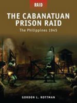 Paperback The Cabanatuan Prison Raid: The Philippines 1945 Book