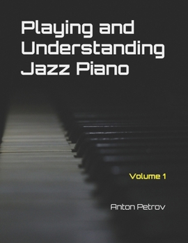 Paperback Playing and Understanding Jazz Piano Volume 1: A Step-by-Step Method to Understanding Jazz Theory and Learning to Play Jazz Piano for Beginners Book