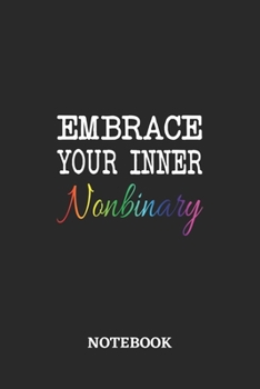 Paperback Embrace your inner Nonbinary Notebook: 6x9 inches - 110 blank numbered pages - Greatest LGBTQ Journal - Gift, Present Idea Book