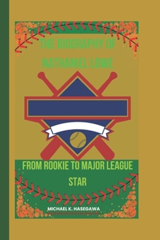 The Biography of Nathaniel Lowe: From Rookie to Major League Star (World of Sports)