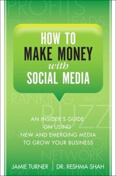 Hardcover How to Make Money with Social Media: An Insider's Guide on Using New and Emerging Media to Grow Your Business Book