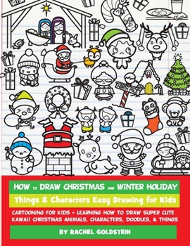 Paperback How to Draw Christmas and Winter Holiday Things & Characters Easy Drawing for Kids: Cartooning for Kids + Learning How to Draw Super Cute Kawaii Chris Book