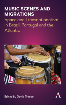 Hardcover Music Scenes and Migrations: Space and Transnationalism in Brazil, Portugal and the Atlantic Book