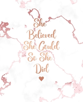 She Believed She Could So She Did: Bullet Journal, Lovely White Marble and Rose Gold | 7.5 x 9.25, 120 Dot Grid Pages