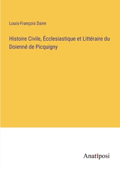 Histoire Civile, Écclesiastique et Littéraire du Doienné de Picquigny