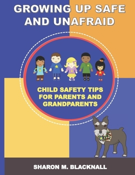 Paperback Growing Up Safe And Unafraid: Child Safety Tips For Parents And Grandparents Book