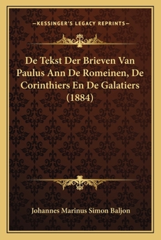 Paperback De Tekst Der Brieven Van Paulus Ann De Romeinen, De Corinthiers En De Galatiers (1884) [Dutch] Book
