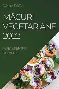 Paperback M&#258;curi Vegetariane 2022: Retete Pentru Fiecare Zi [Romanian] Book