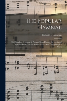 Paperback The Popular Hymnal [microform]; Old Standard Hymns and Popular Gospel Songs, for Use in All Departments of Church, Sunday School and Young People's Wo Book