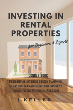 Paperback INVESTING IN RENTAL PROPERTIES for beginners & experts: Residential interior design planning. Strategic management and business policy to get Financia Book