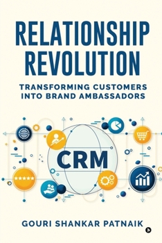 Paperback Relationship Revolution: Transforming Customers into Brand Ambassadors: Customer Relationship Management Book