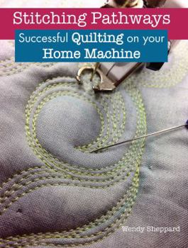 Paperback Stitching Pathways: Successful Quilting on Your Home Machine Book