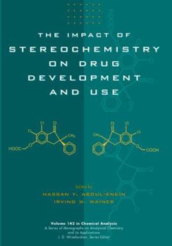 The Impact of Stereochemistry on Drug Development and Use - Book #142 of the Chemical Analysis: A Series of Monographs on Analytical Chemistry and Its Applications