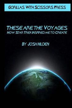 Paperback These Are the Voyages: How Star Trek Inspired Me to Create Book