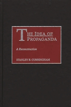 Hardcover The Idea of Propaganda: A Reconstruction Book