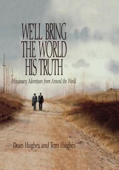 Hardcover We'll Bring the World His Truth: Missionary Adventures from Around the World Book