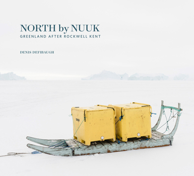 Hardcover North by Nuuk: Greenland After Rockwell Kent Book