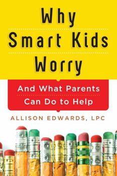 Paperback Why Smart Kids Worry: And What Parents Can Do to Help Book