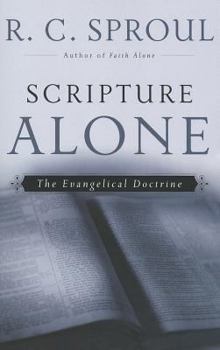 Scripture Alone: The Evangelical Doctrine (R. C. Sproul Library)