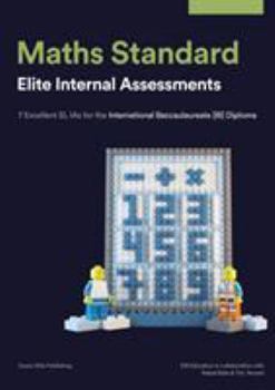 Paperback Maths Standard: Elite Internal Assessments: 7 Excellent SL IAs for the International Baccalaureate [IB] Diploma Book