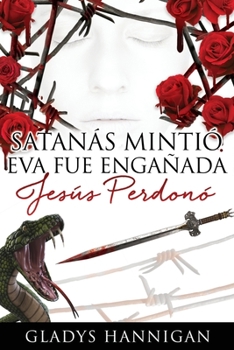 Satanás mintió Eva fue engañada Jesús perdonó